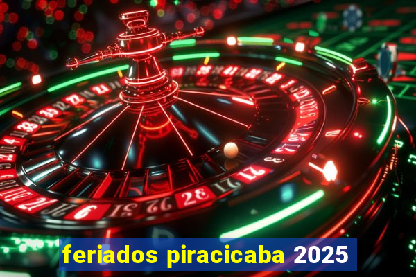 feriados piracicaba 2025